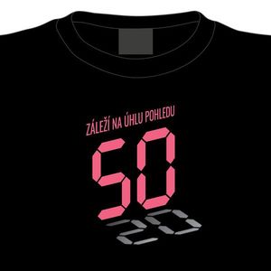 Dámské tričko k 50. narozeninám: Záleží na úhlu pohledu, S obraz